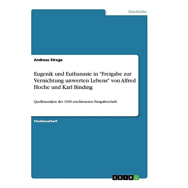 Eugenik und Euthanasie in Freigabe zur Vernichtung unwerten Lebens von Alfred Hoche und Karl Binding, Andreas Strege