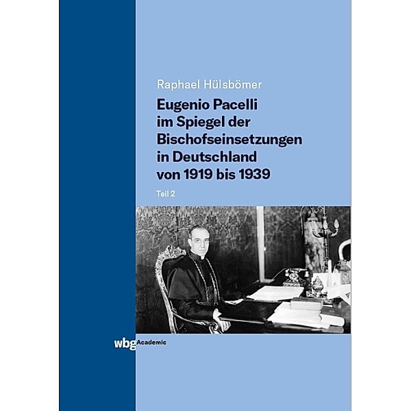 Eugenio Pacelli im Spiegel der Bischofseinsetzungen in Deutschland von 1919 bis 1939, Raphael Hülsbömer