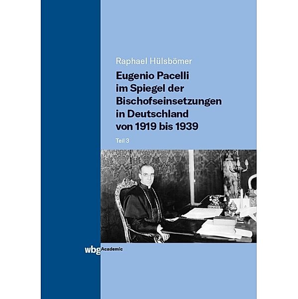 Eugenio Pacelli im Spiegel der Bischofseinsetzungen in Deutschland von 1919 bis 1939, Raphael Hülsbömer