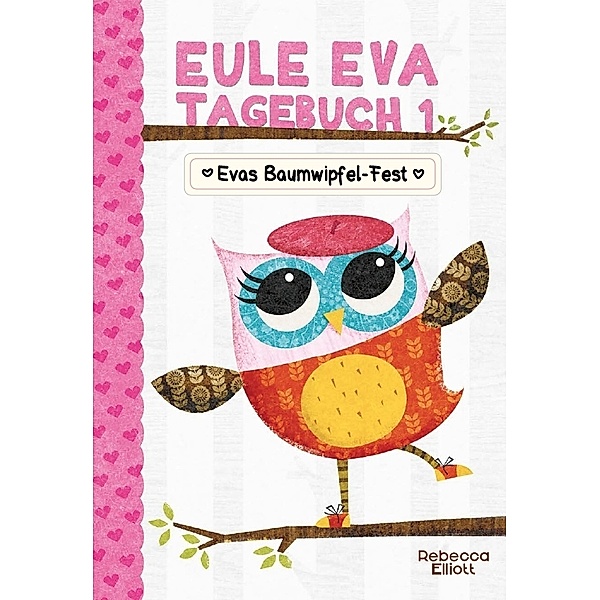 Eule Eva Tagebuch 1 - Kinderbuch ab 6 Jahre, Rebecca Elliott