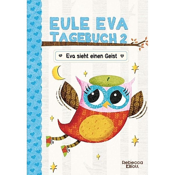 Eule Eva Tagebuch - Eva sieht einen Geist, Rebecca Elliott