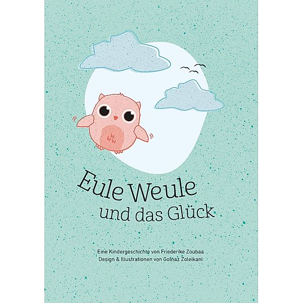 Eule Weule und das Glück, Friederike Zoubaa