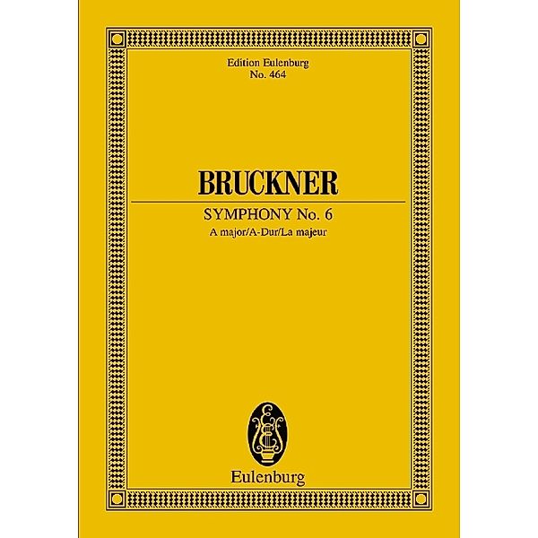 Eulenburg Studienpartituren / Sinfonie Nr. 6 A-Dur, Partitur, Anton Bruckner