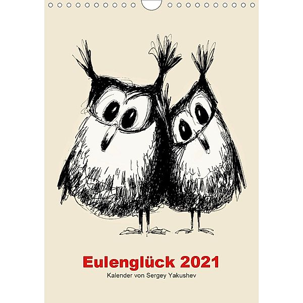 Eulenglück 2021 (Wandkalender 2021 DIN A4 hoch), Sergey Yakushev