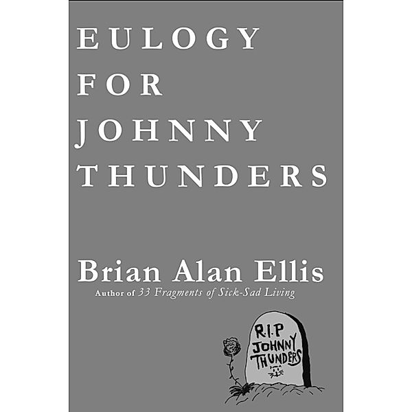 Eulogy for Johnny Thunders, Brian Alan Ellis