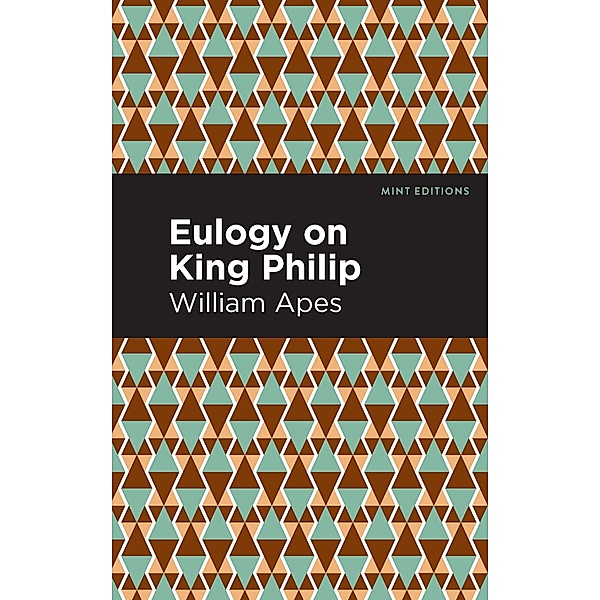 Eulogy on King Philip / Mint Editions (Native Stories, Indigenous Voices), William Apes