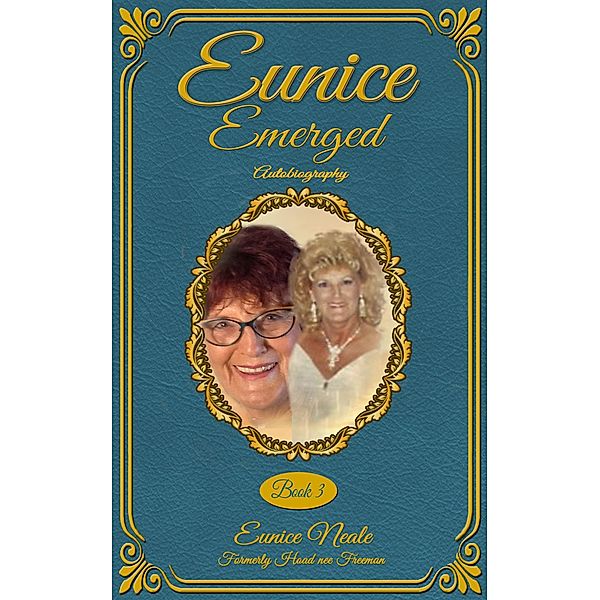 Eunice Emerged (Eunice: Autobiography., #3) / Eunice: Autobiography., Eunice Neale