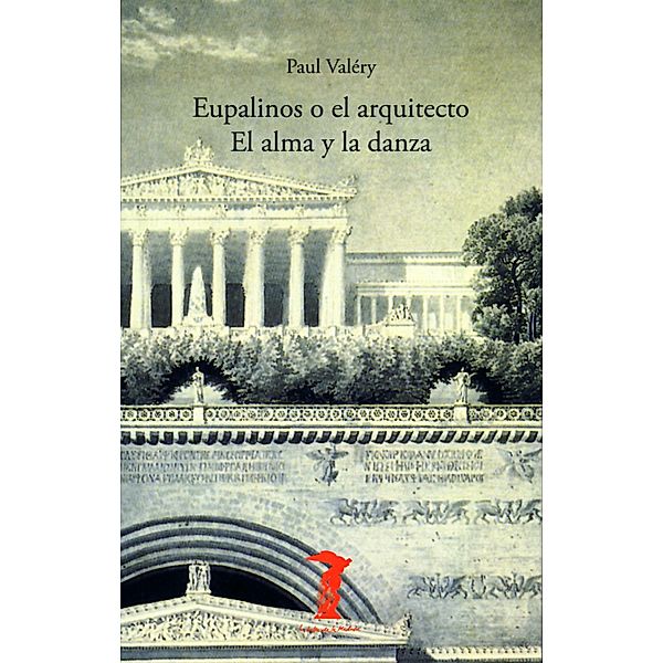 Eupalinos o el arquitecto y El alma y la danza / La balsa de la Medusa, Paul Valéry
