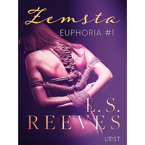 Euphoria #1: Zemsta - seria erotyczna BDSM / Euphoria Bd.1, L. S. Reeves