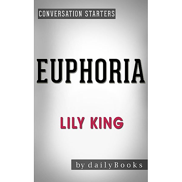 Euphoria: by Lily King | Conversation Starters (Daily Books) / Daily Books, Daily Books