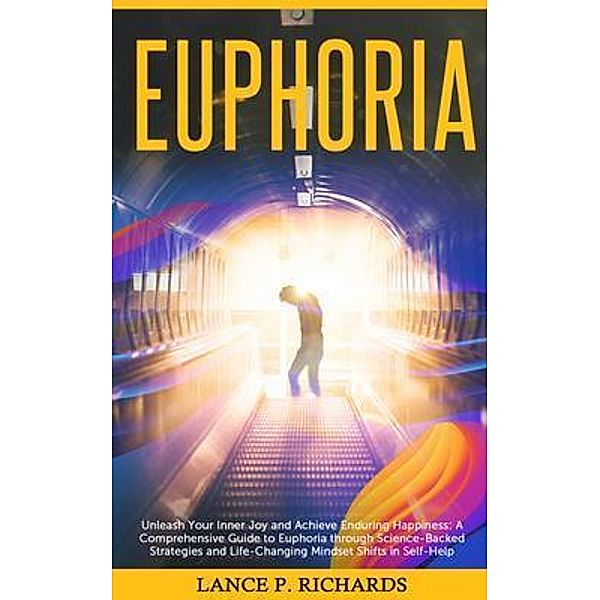 Euphoria: Unleash Your Inner Joy and Achieve Enduring Happiness / Urgesta AS, Lance Richards