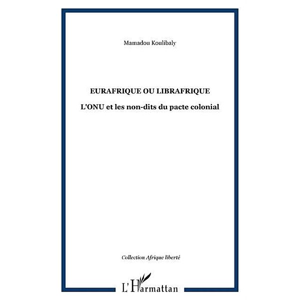 Eurafrique ou librafrique - l'onu et les non-dits du pacte c / Hors-collection, Mamadou Koulibaly