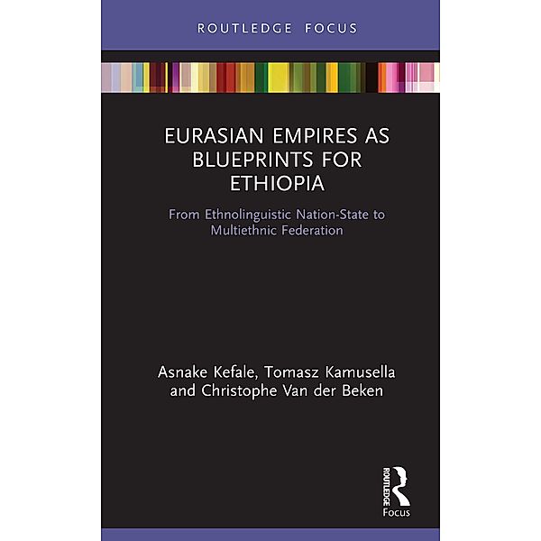 Eurasian Empires as Blueprints for Ethiopia, Asnake Kefale, Tomasz Kamusella, Christophe van der Beken