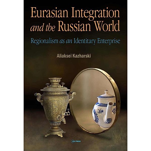 Eurasian Integration and the Russian World, Aliaksei Kazharski