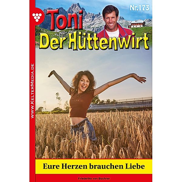 Eure Herzen brauchen Liebe / Toni der Hüttenwirt Bd.173, Friederike von Buchner
