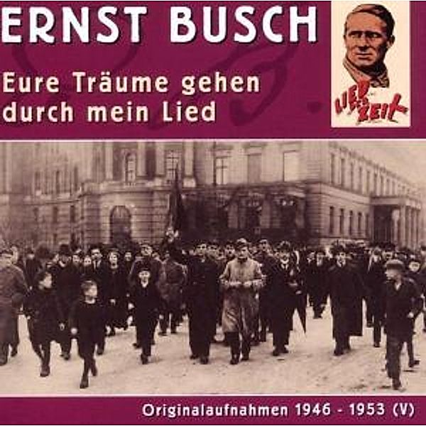 Eure Träume Gehen Durch Mein Lied, Ernst Busch