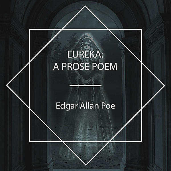 Eureka: A Prose Poem, Edgar Allan Poe