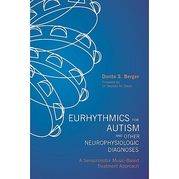 Eurhythmics for Autism and Other Neurophysiologic Diagnoses, Dorita S. Berger