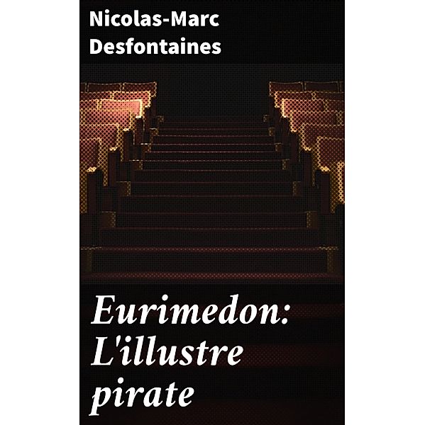 Eurimedon: L'illustre pirate, Nicolas-Marc Desfontaines