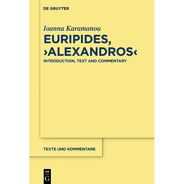 Euripides, Alexandros / Texte und Kommentare, Ioanna Karamanou