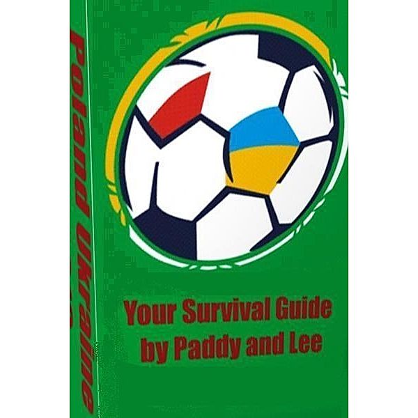 Euro 2012 Survival Guide Poland Ukraine / Paddy Lee, Paddy Lee
