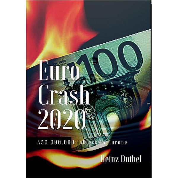 Euro Crash 2020. 50.000.000 jobless in Europe, Heinz Duthel