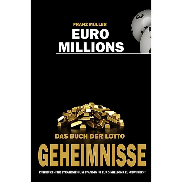 Euro Millions - Das Buch der Lotto Geheimnisse, Franz Müller