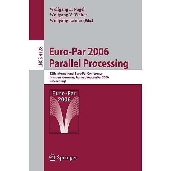 Euro-Par 2006 Parallel Processing / Lecture Notes in Computer Science Bd.4128