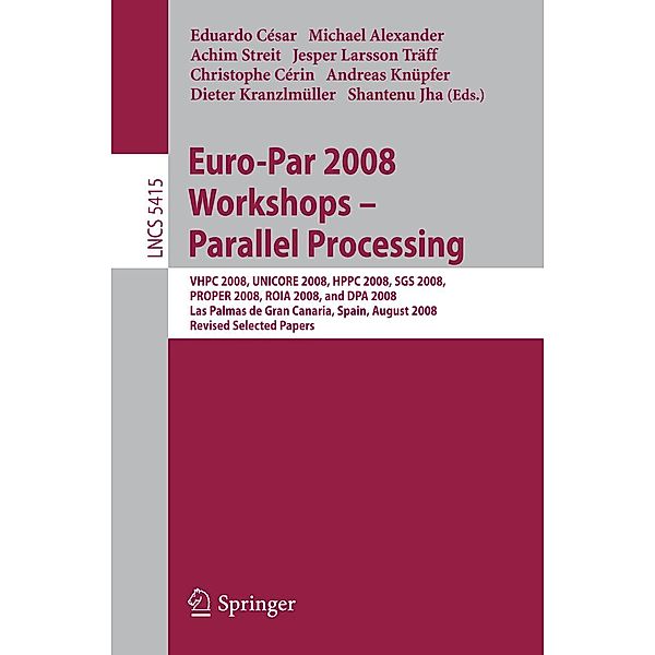 Euro-Par 2008 Workshops - Parallel Processing / Lecture Notes in Computer Science Bd.5415