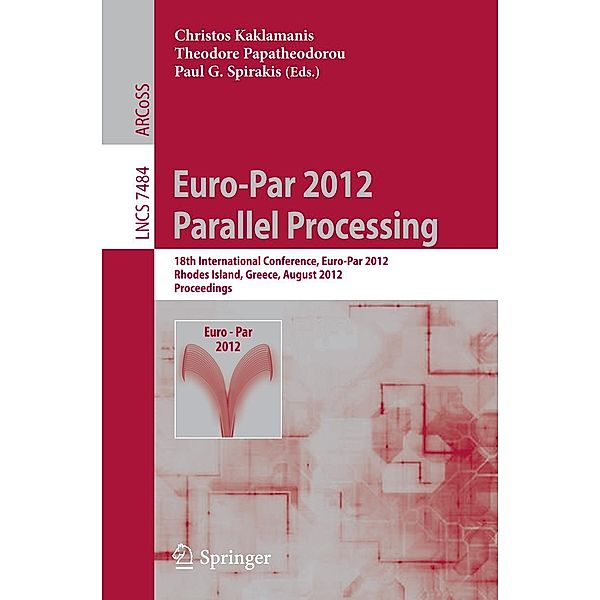 Euro-Par 2012 Parallel Processing / Lecture Notes in Computer Science Bd.7484
