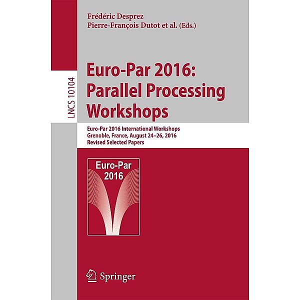 Euro-Par 2016: Parallel Processing Workshops / Lecture Notes in Computer Science Bd.10104