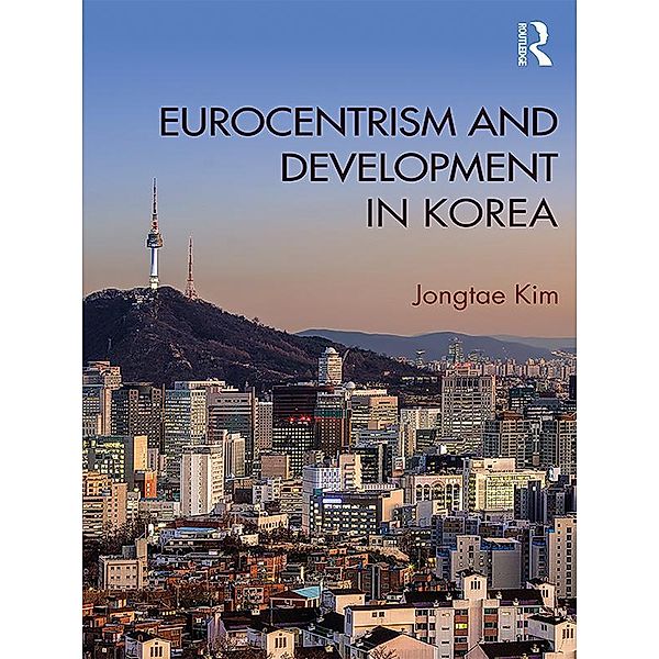 Eurocentrism and Development in Korea, Jongtae Kim