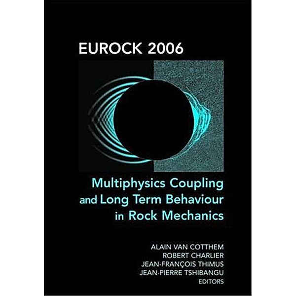 Eurock 2006: Multiphysics Coupling and Long Term Behaviour in Rock Mechanics