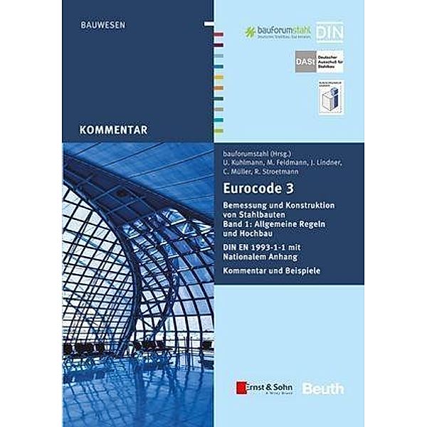 Eurocode 3 Bemessung und Konstruktion von Stahlbauten, Band 1: Allgemeine Regeln und Hochbau. DIN EN 1993-1-1 mit Nationalem Anhang. Kommentar und Beispiele