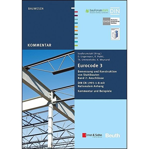 Eurocode 3 Bemessung und Konstruktion von Stahlbauten, Band 2: Anschlüsse. DIN E N 1993-1-8 mit Nationalem Anhang. Kommentar und Beispiele