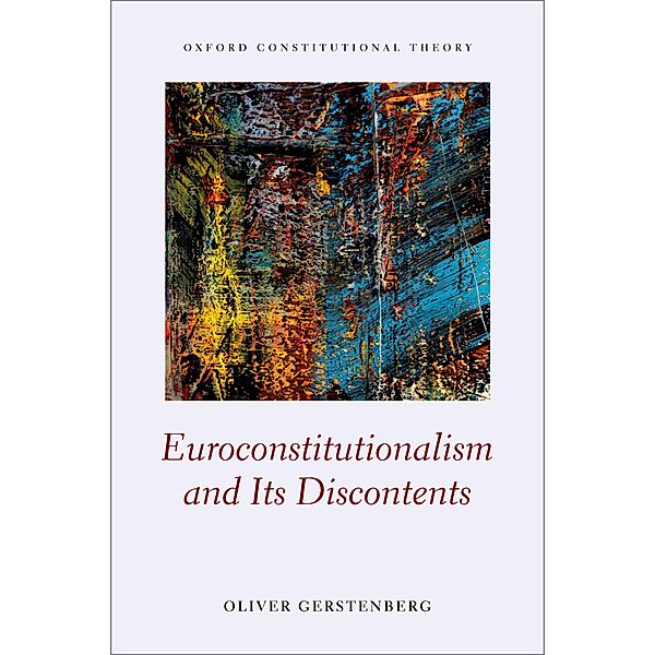 Euroconstitutionalism and its Discontents / Oxford Constitutional Theory, Oliver Gerstenberg