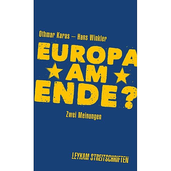 Europa am Ende? Zwei Meinungen / Leykam Streitschriften Bd.6, Othmar Karas, Hans Winkler