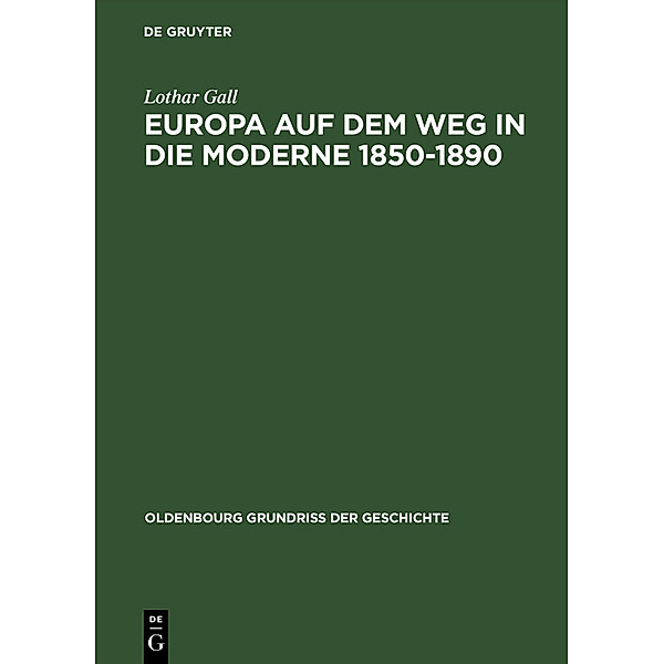 Europa auf dem Weg in die Moderne 1850-1890 / Oldenbourg Grundriss der Geschichte, Lothar Gall