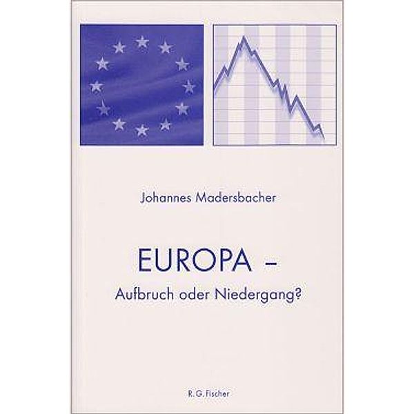 Europa - Aufbruch oder Niedergang?, Johannes Madersbacher
