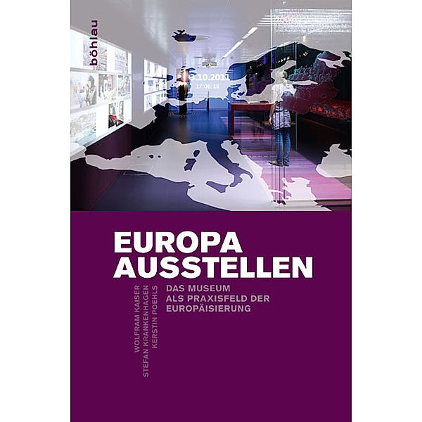 Europa ausstellen, Wolfram Kaiser, Stefan Krankenhagen, Kerstin Poehls