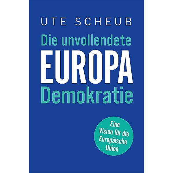 Europa - Die unvollendete Demokratie, Ute Scheub