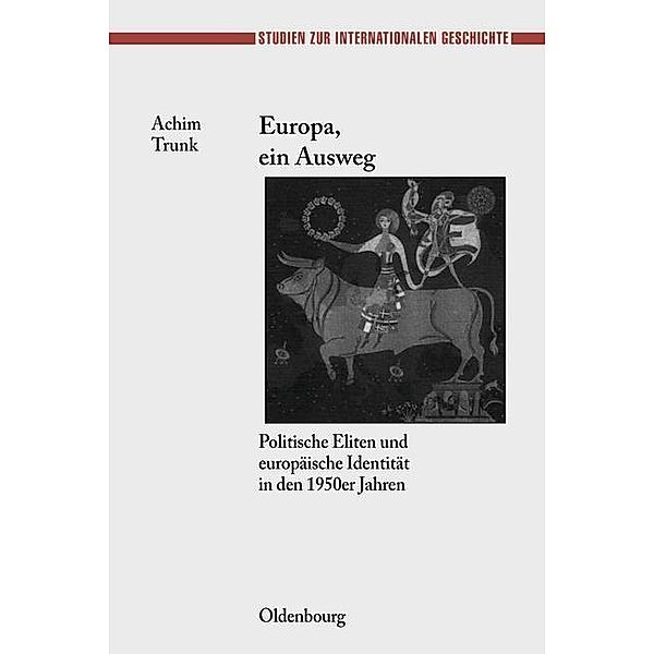 Europa, ein Ausweg / Studien zur Internationalen Geschichte Bd.18, Achim Trunk