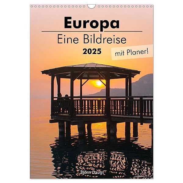 Europa - Eine Bildreise (mit Planer) (Wandkalender 2025 DIN A3 hoch), CALVENDO Monatskalender, Calvendo, Björn Daugs