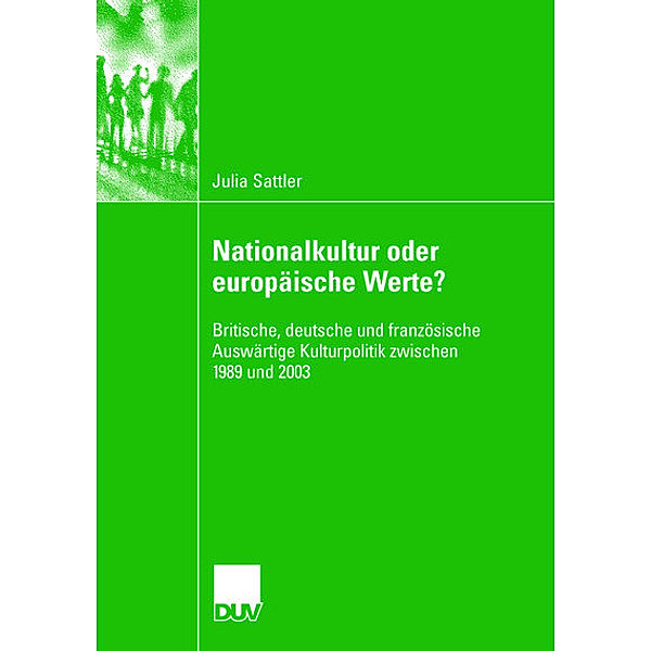 Europa - eine integrative Kraft in der britischen, deutschen und französischen Auswärtigen Kulturpolitik, Julia Sattler