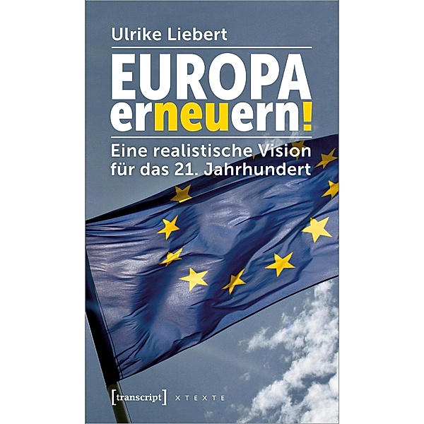 Europa erneuern! / X-Texte zu Kultur und Gesellschaft, Ulrike Liebert