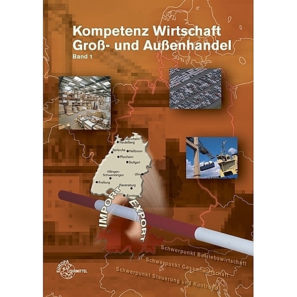 Europa-Fachbuchreihe für wirtschaftliche Bildung / Kompetenz Wirtschaft Groß- und Außenhandel.Bd.1