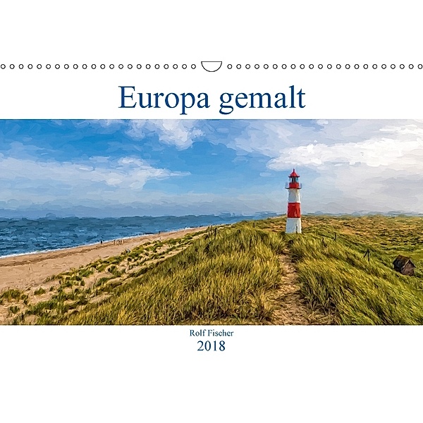 Europa gemalt (Wandkalender 2018 DIN A3 quer), Rolf Fischer