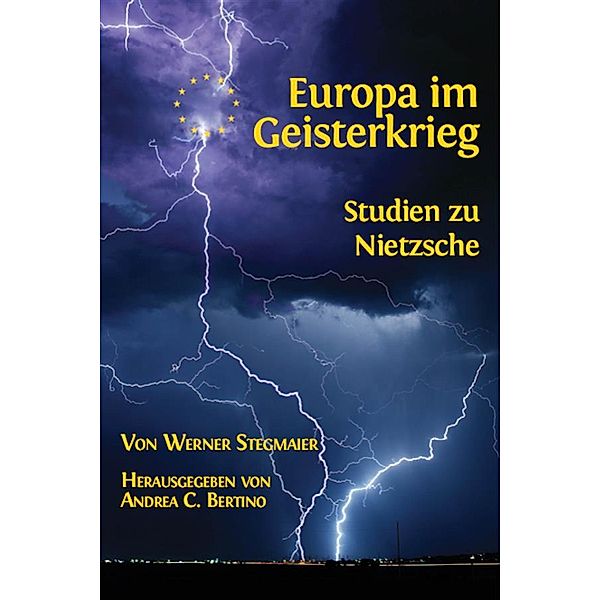 Europa im Geisterkrieg. Studien zu Nietzsche, Werner Stegmaier, Andrea C.  Bertino