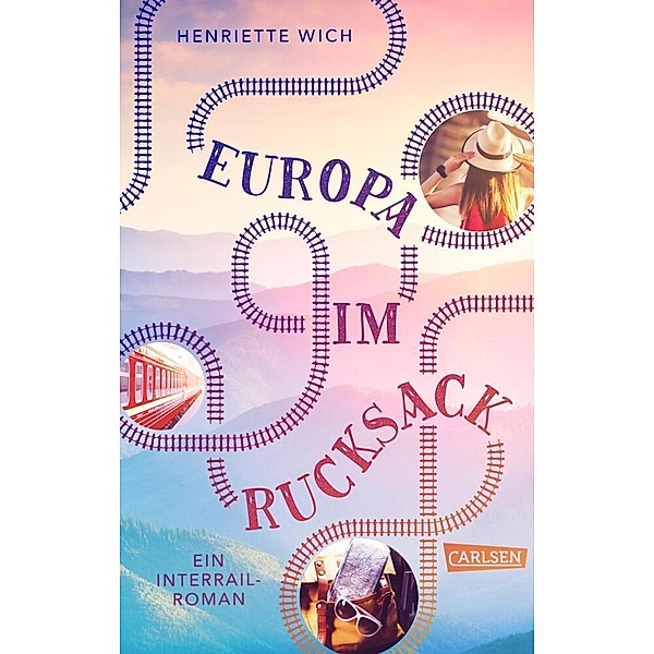 Europa im Rucksack - Ein Interrail-Roman, Henriette Wich