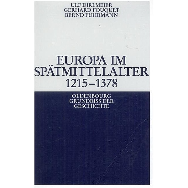 Europa im Spätmittelalter 1215-1378 / Oldenbourg Grundriss der Geschichte Bd.8, Ulf Dirlmeier, Gerhard Fouquet, Bernd Fuhrmann